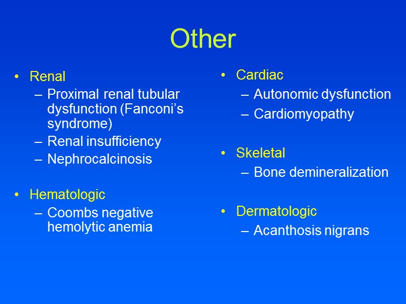 Other Renal  Proximal renal tubular dysfunction (Fanconi’s syndrome) Renal insufficiency Nephrocalcinosis  Hematologic